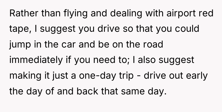 Rather than flying and dealing with airport red tape, I...