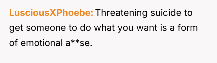 LusciousXPhoebe Threatening suicide to get someone to do what you...