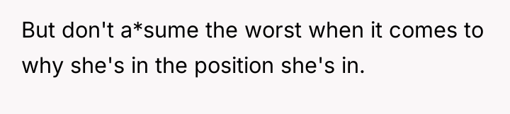 But don't a*sume the worst when it comes to why...
