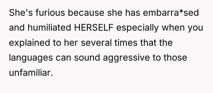 She's furious because she has embarra*sed and humiliated HERSELF especially...