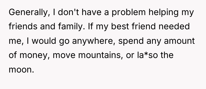 Generally, I don't have a problem helping my friends and...