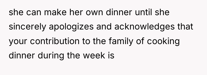 she can make her own dinner until she sincerely apologizes...