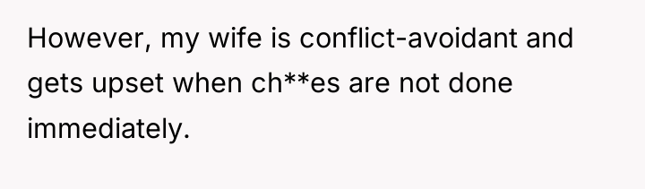 However, my wife is conflict-avoidant and gets upset when ch**es...