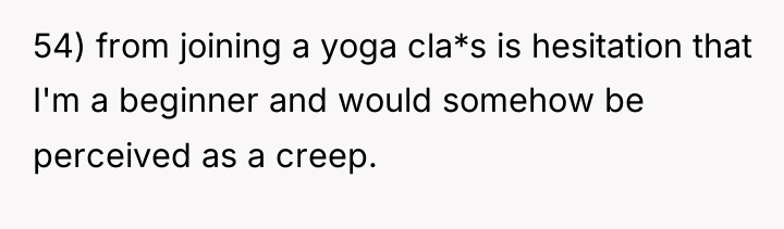 54) from joining a yoga cla*s is hesitation that I'm...