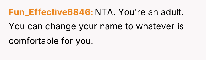 Fun_Effective6846 NTA. You're an adult. You can change your name...