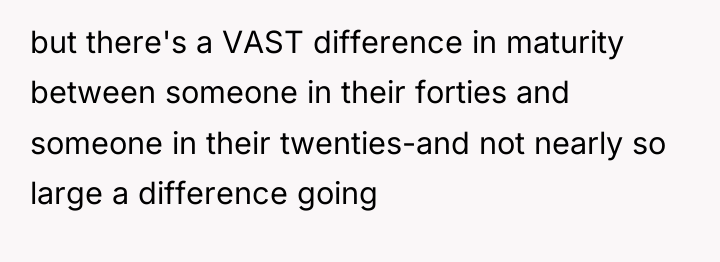 but there's a VAST difference in maturity between someone in...