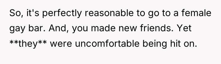 So, it's perfectly reasonable to go to a female gay...