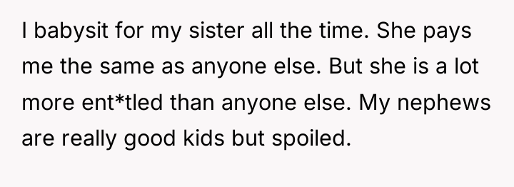 I babysit for my sister all the time. She pays...