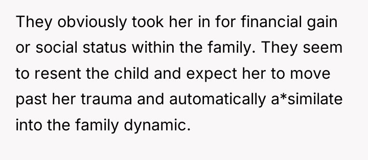 They obviously took her in for financial gain or social...