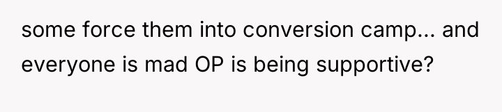 some force them into conversion camp... and everyone is mad...