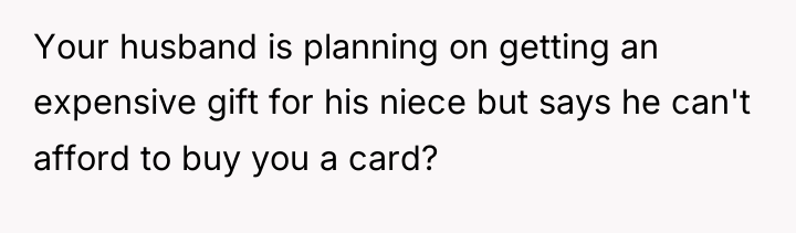Your husband is planning on getting an expensive gift for...