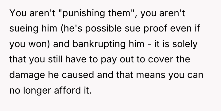 You aren't "punishing them", you aren't sueing him (he's possible...