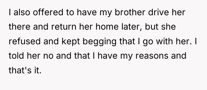 I also offered to have my brother drive her there...