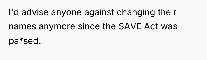 I'd advise anyone against changing their names anymore since the...