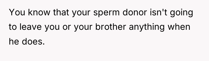 You know that your sperm donor isn't going to leave...