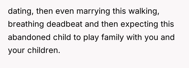 dating, then even marrying this walking, breathing deadbeat and then...