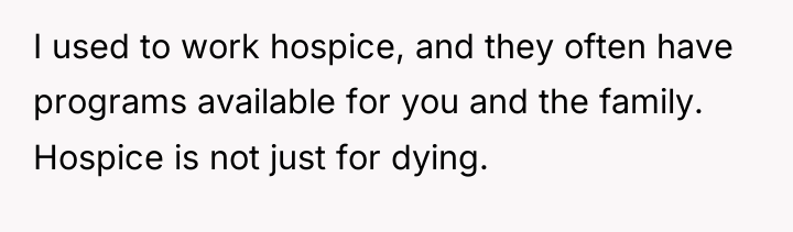 I used to work hospice, and they often have programs...