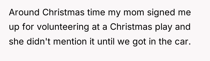 Around Christmas time my mom signed me up for volunteering...