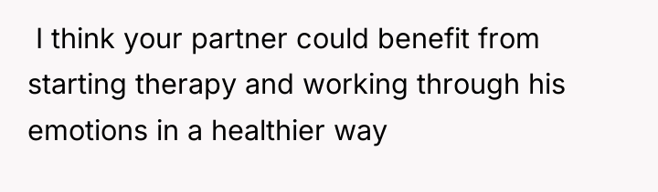 ​ I think your partner could benefit from starting therapy...
