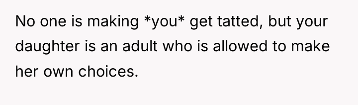 No one is making *you* get tatted, but your daughter...