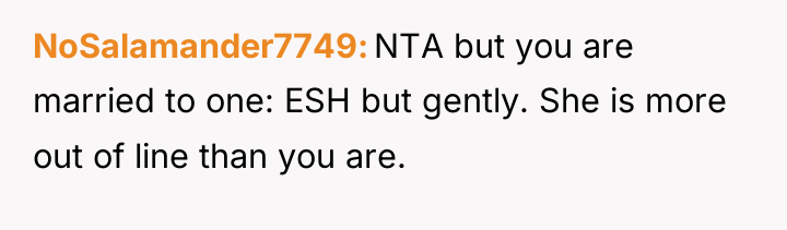 NoSalamander7749 NTA but you are married to one: ESH but...