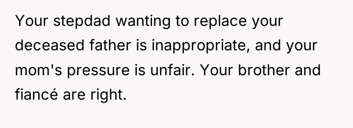 Your stepdad wanting to replace your deceased father is inappropriate,...