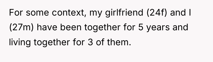 For some context, my girlfriend (24f) and I (27m) have...