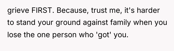 grieve FIRST. Because, trust me, it's harder to stand your...