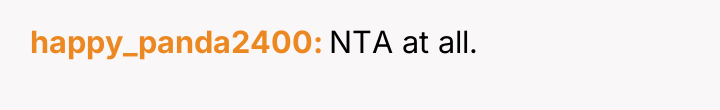 happy_panda2400 NTA at all.