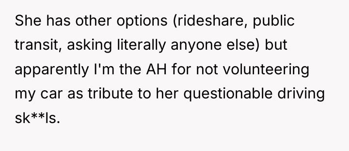 She has other options (rideshare, public transit, asking literally anyone...