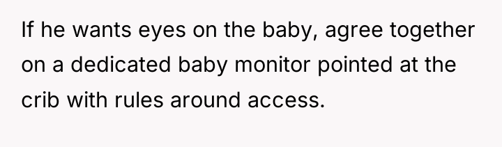 If he wants eyes on the baby, agree together on...
