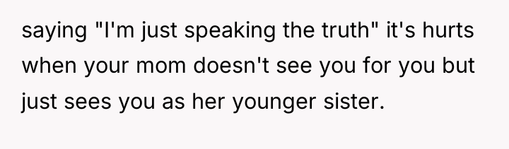 saying "I'm just speaking the truth" it's hurts when your...