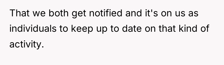 That we both get notified and it's on us as...