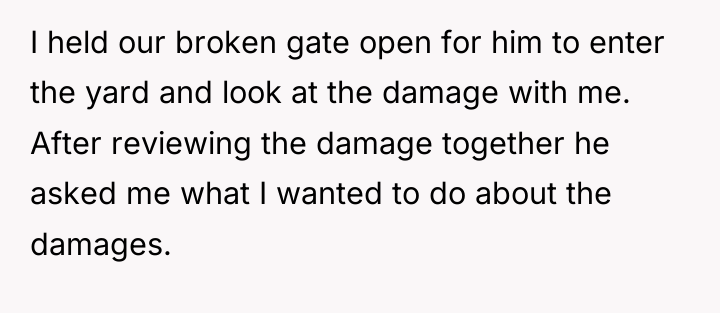 I held our broken gate open for him to enter...