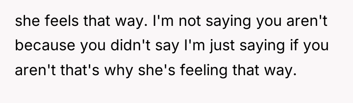 she feels that way. I'm not saying you aren't because...