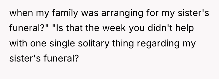when my family was arranging for my sister's funeral?" "Is...