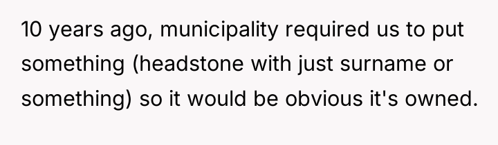 10 years ago, municipality required us to put something (headstone...