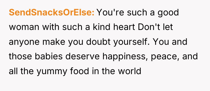 SendSnacksOrElse You're such a good woman with such a kind...