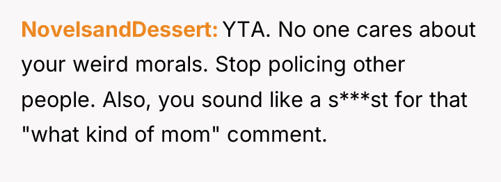 NovelsandDessert YTA. No one cares about your weird morals. Stop...