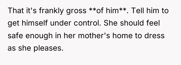 That it's frankly gross **of him**. Tell him to get...
