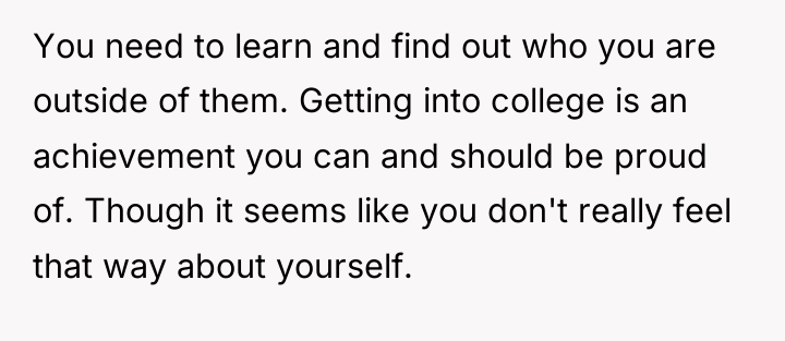 You need to learn and find out who you are...