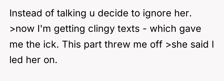 Instead of talking u decide to ignore her. >now I'm...