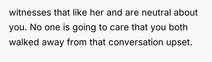 witnesses that like her and are neutral about you. No...