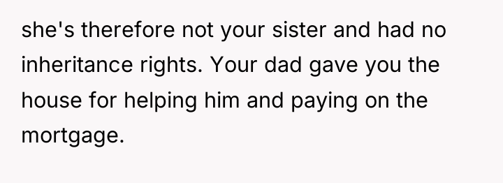 she's therefore not your sister and had no inheritance rights....