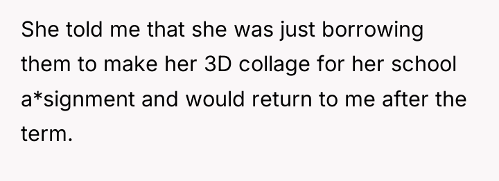 She told me that she was just borrowing them to...
