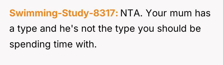 Swimming-Study-8317 NTA. Your mum has a type and he's not...