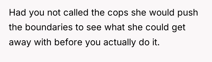 Had you not called the cops she would push the...