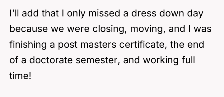 I'll add that I only missed a dress down day...