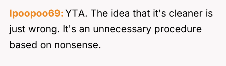 Ipoopoo69 YTA. The idea that it's cleaner is just wrong....