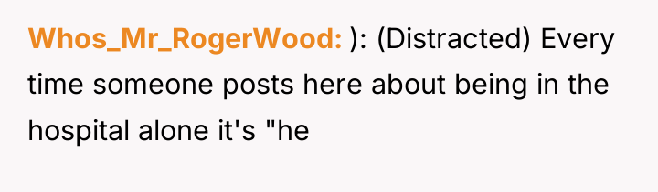Whos_Mr_RogerWood ): (Distracted) Every time someone posts here about being...